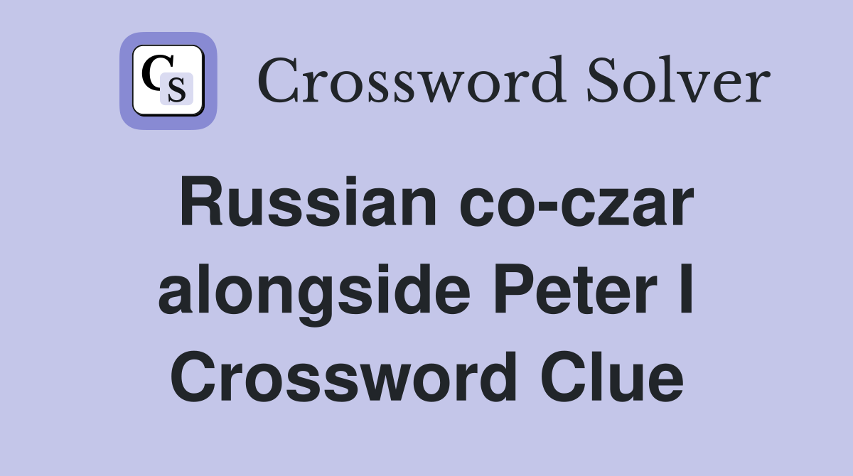 Russian co-czar alongside Peter I Crossword Clue