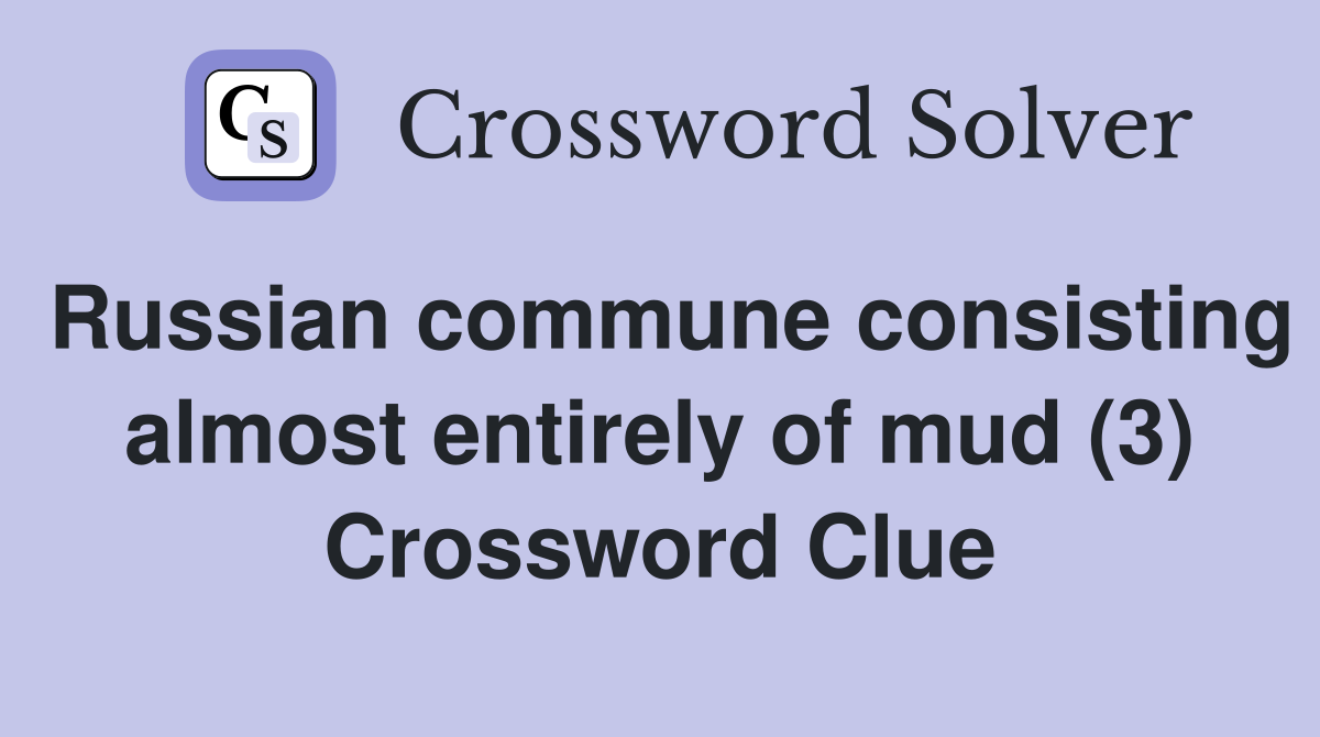 Russian commune consisting almost entirely of mud (3) Crossword Clue