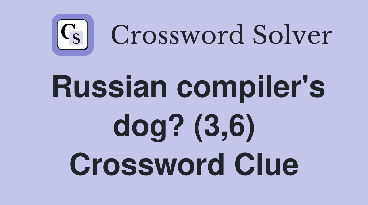 Russian compiler's dog? (3,6) Crossword Clue