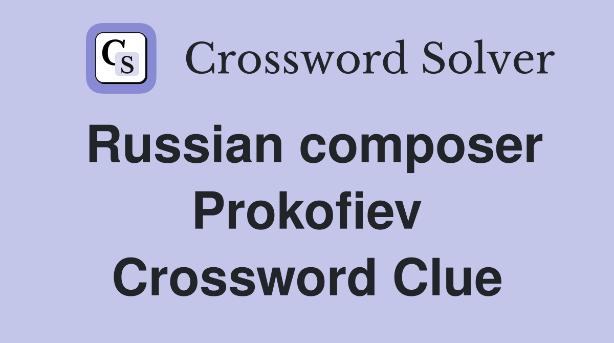 Russian composer Prokofiev Crossword Clue