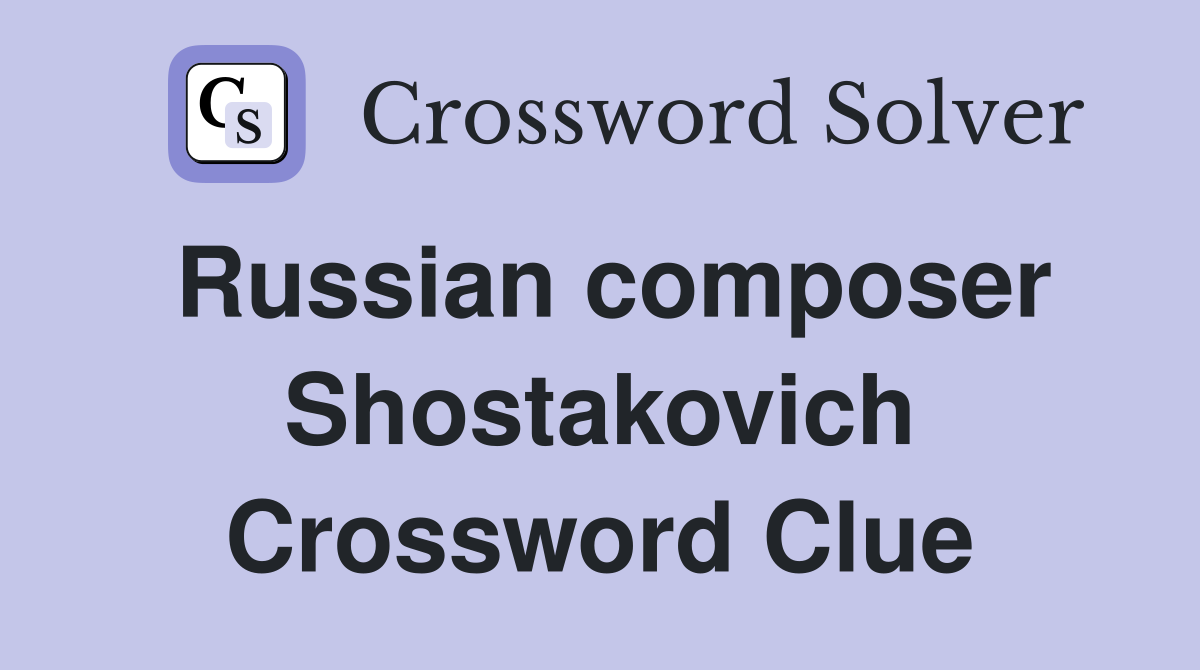Russian composer Shostakovich Crossword Clue