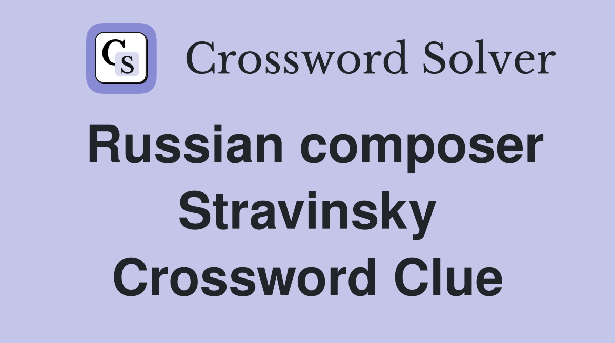 Russian composer Stravinsky Crossword Clue