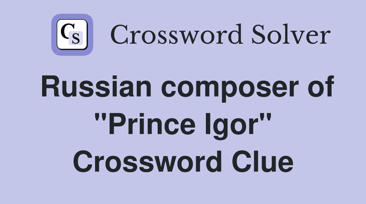 Russian composer of "Prince Igor" Crossword Clue