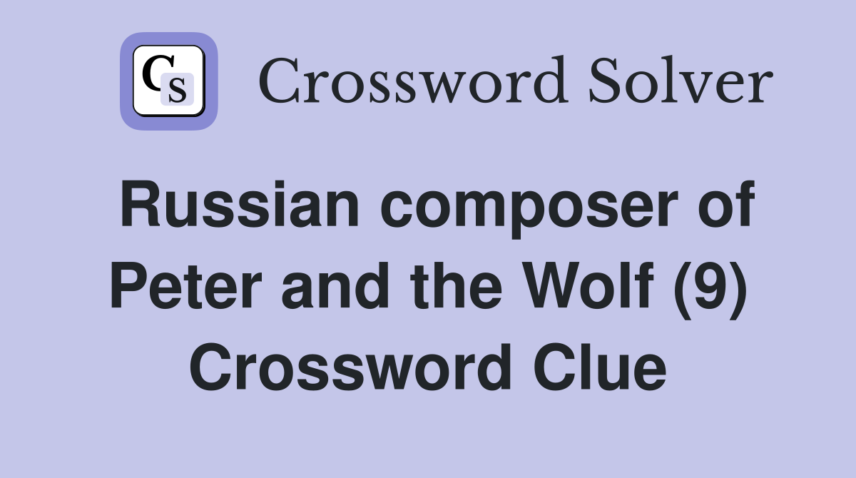 Russian composer of Peter and the Wolf (9) Crossword Clue
