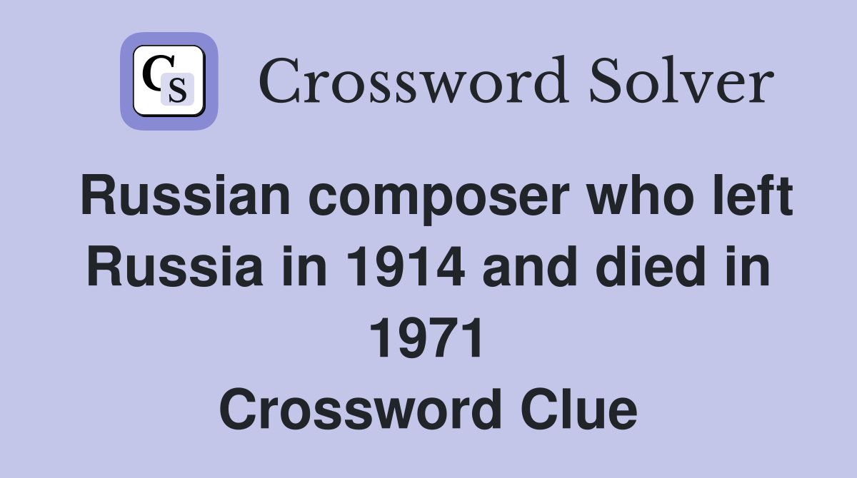 Russian composer who left Russia in 1914 and died in 1971 Crossword Clue