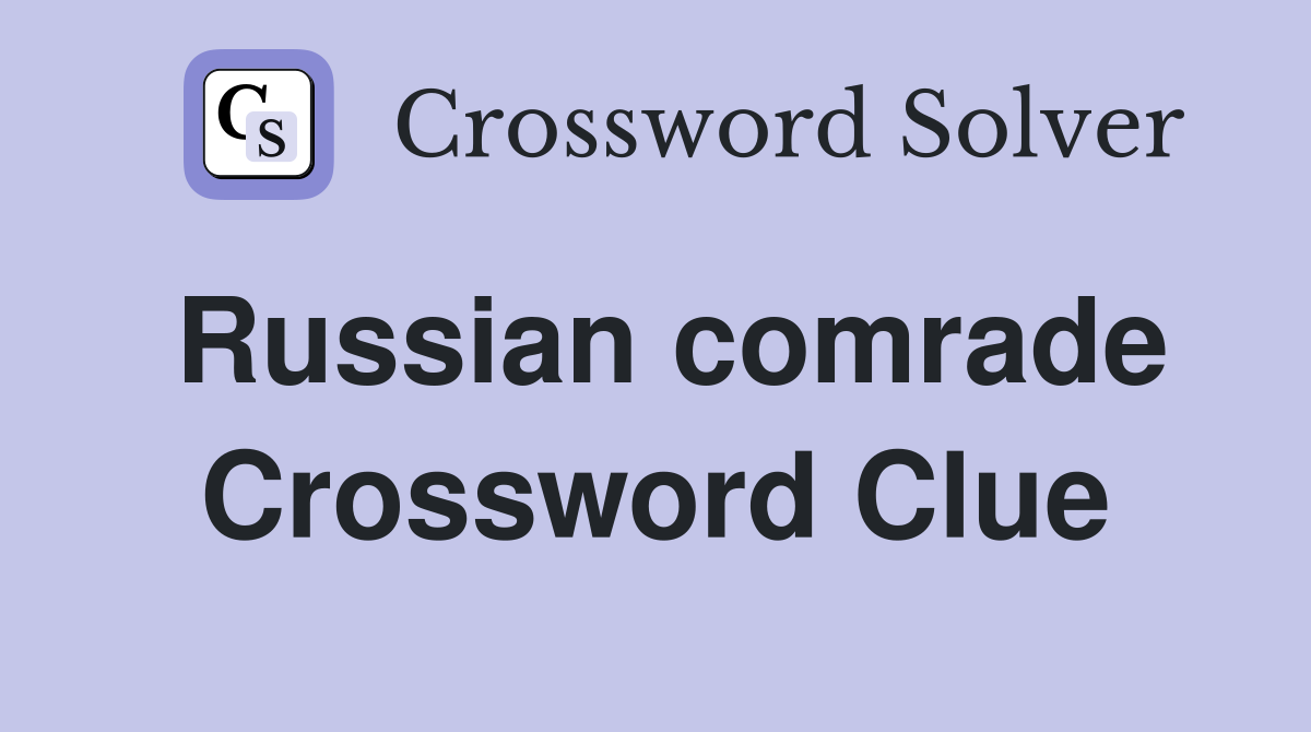 Russian comrade Crossword Clue