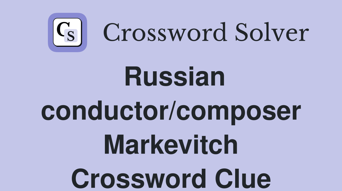 Russian conductor/composer Markevitch Crossword Clue