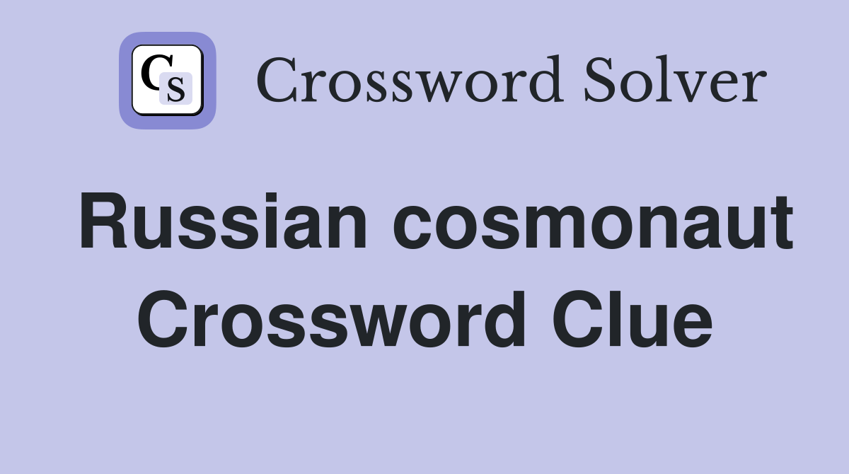 Russian cosmonaut Crossword Clue