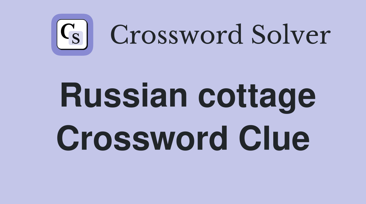 Russian cottage Crossword Clue