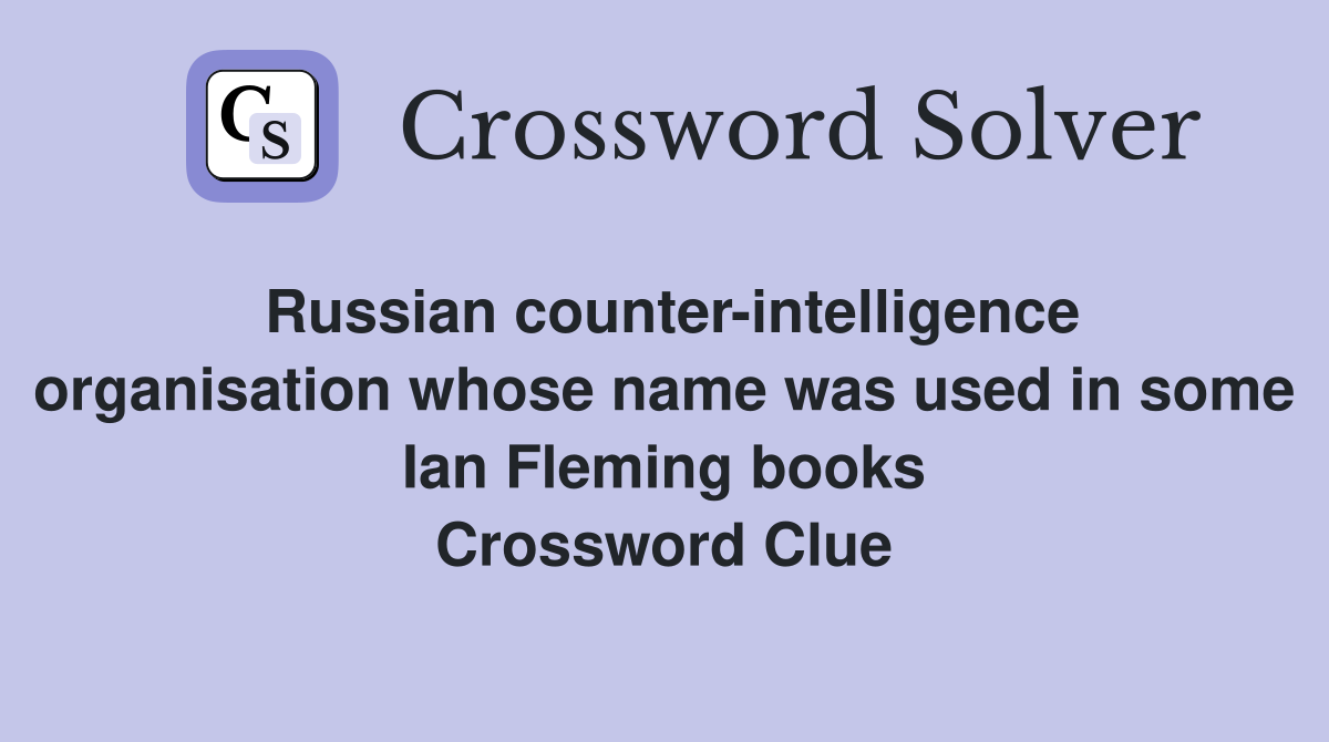 Russian counter-intelligence organisation whose name was used in some Ian Fleming books Crossword Clue