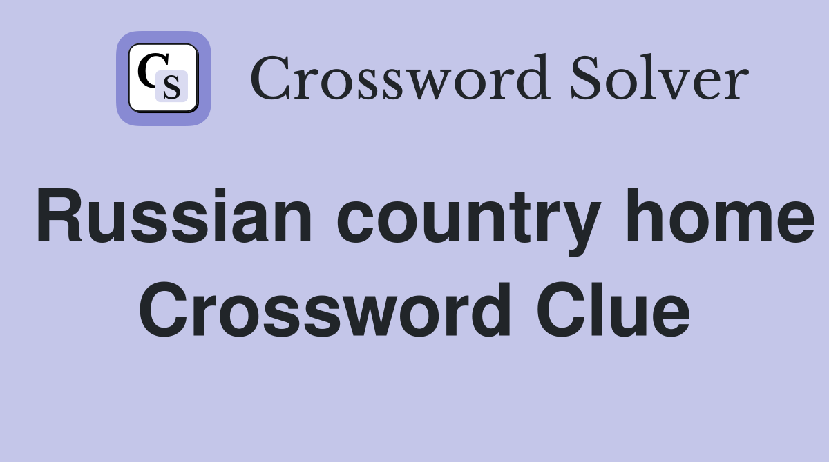 Russian country home Crossword Clue