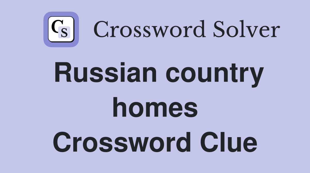 Russian country homes Crossword Clue