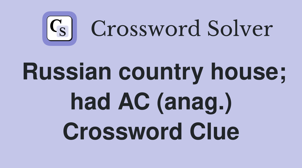 Russian country house; had AC (anag.) Crossword Clue