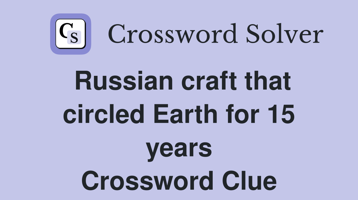 Russian craft that circled Earth for 15 years Crossword Clue
