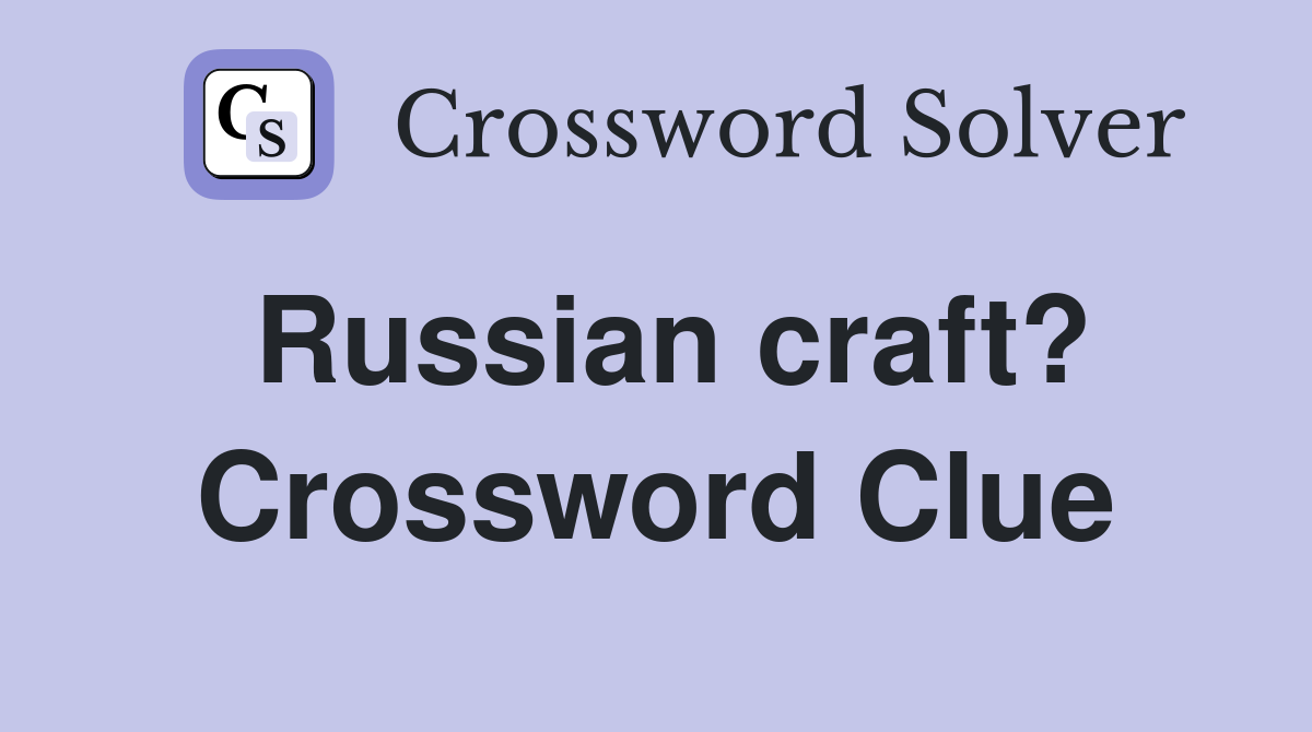 Russian craft? Crossword Clue