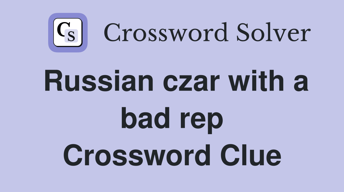 Russian czar with a bad rep Crossword Clue