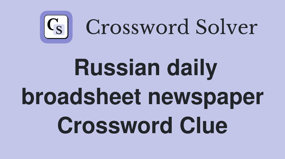 Russian daily broadsheet newspaper Crossword Clue