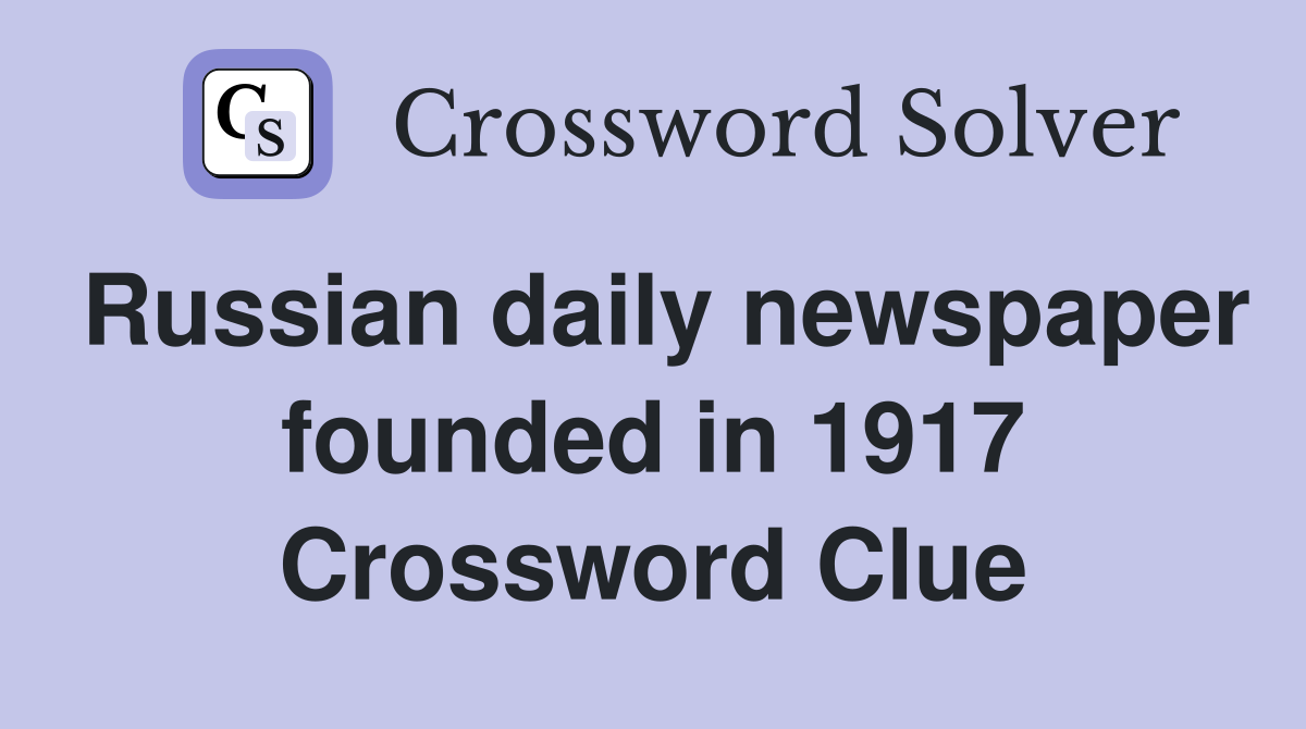 Russian daily newspaper founded in 1917 Crossword Clue