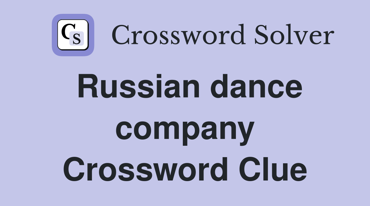 Russian dance company Crossword Clue