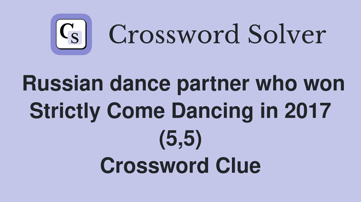 Russian dance partner who won Strictly Come Dancing in 2017 (5,5) Crossword Clue
