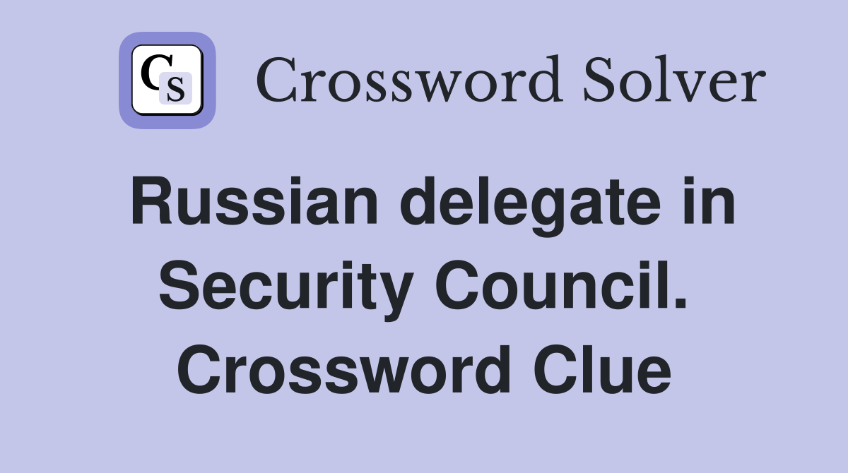 Russian delegate in Security Council. Crossword Clue