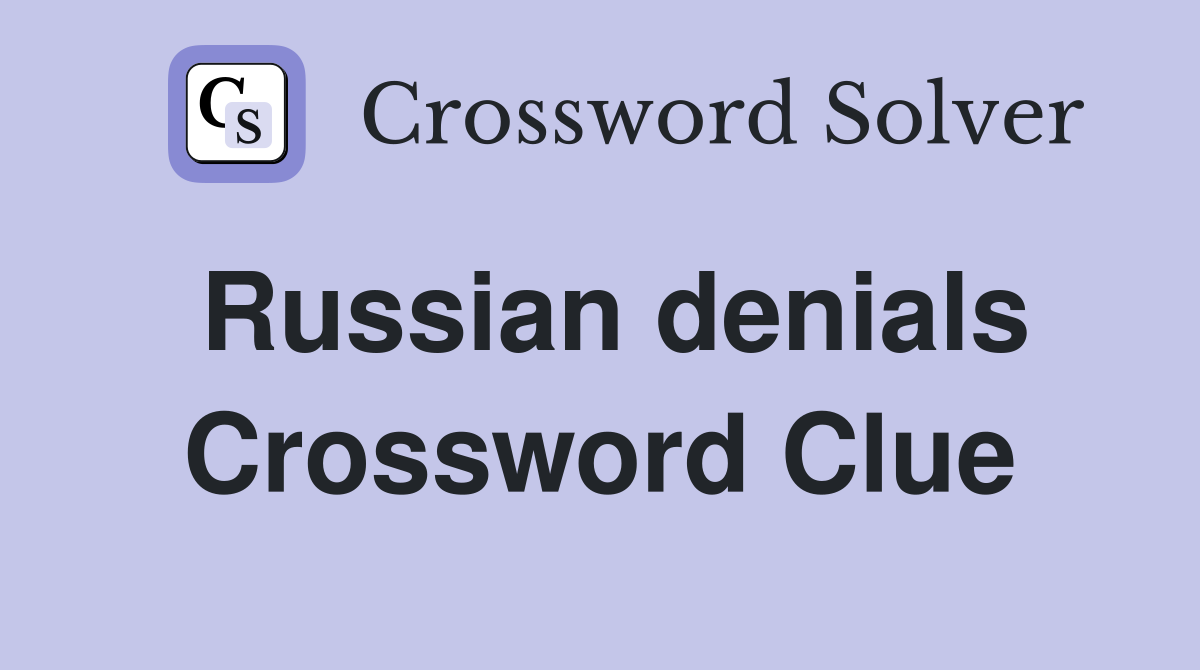 Russian denials Crossword Clue