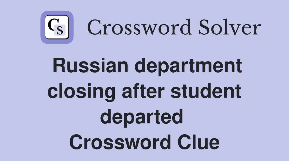 Russian department closing after student departed  Crossword Clue