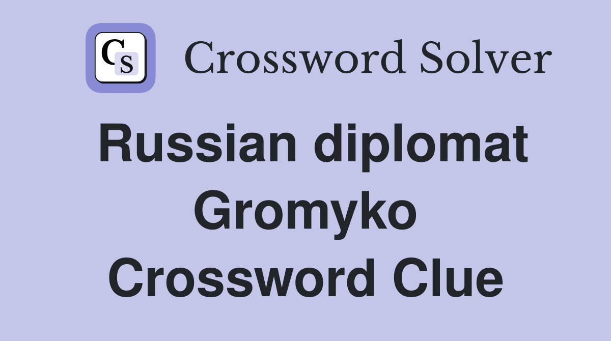 Russian diplomat Gromyko Crossword Clue