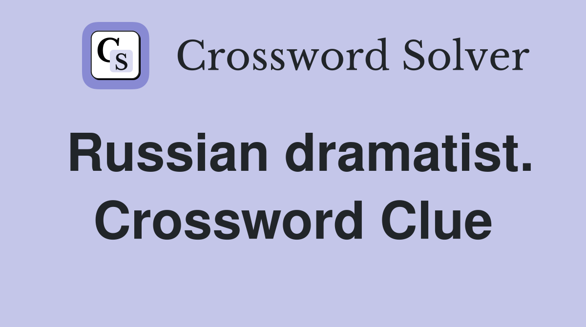 Russian dramatist. Crossword Clue