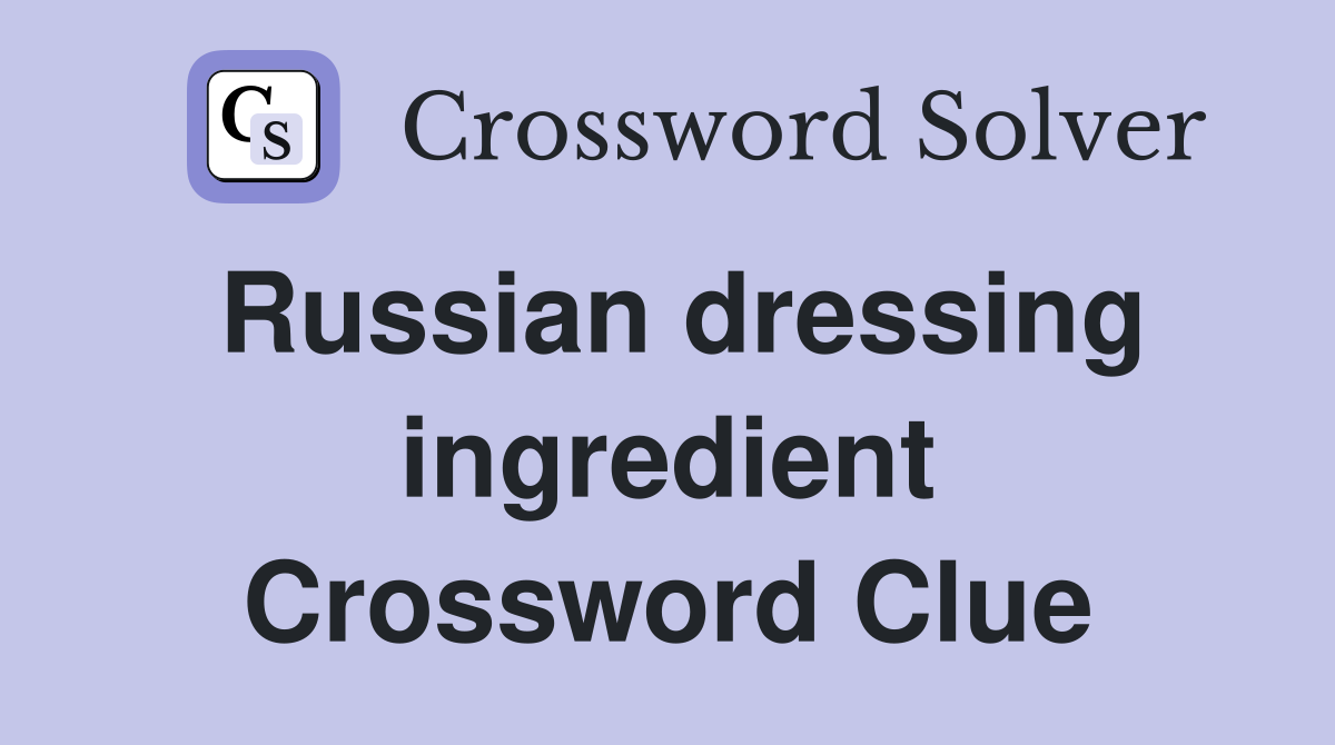 Russian dressing ingredient Crossword Clue