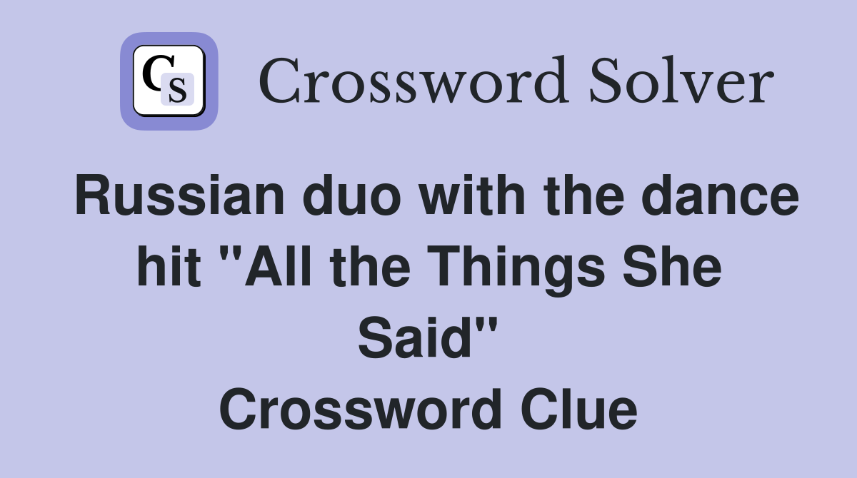 Russian duo with the dance hit "All the Things She Said" Crossword Clue