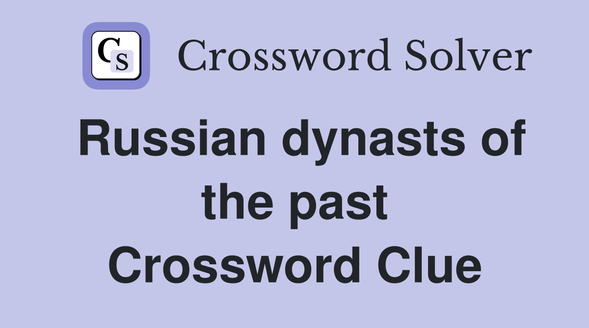 Russian dynasts of the past Crossword Clue