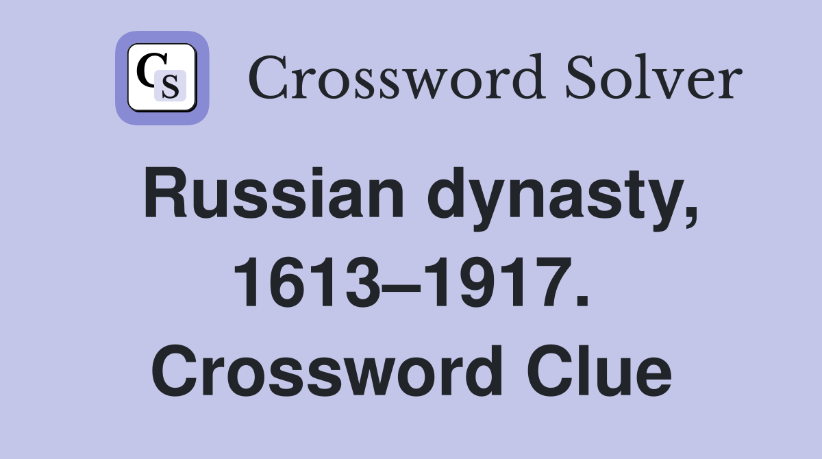 Russian dynasty, 1613–1917. Crossword Clue