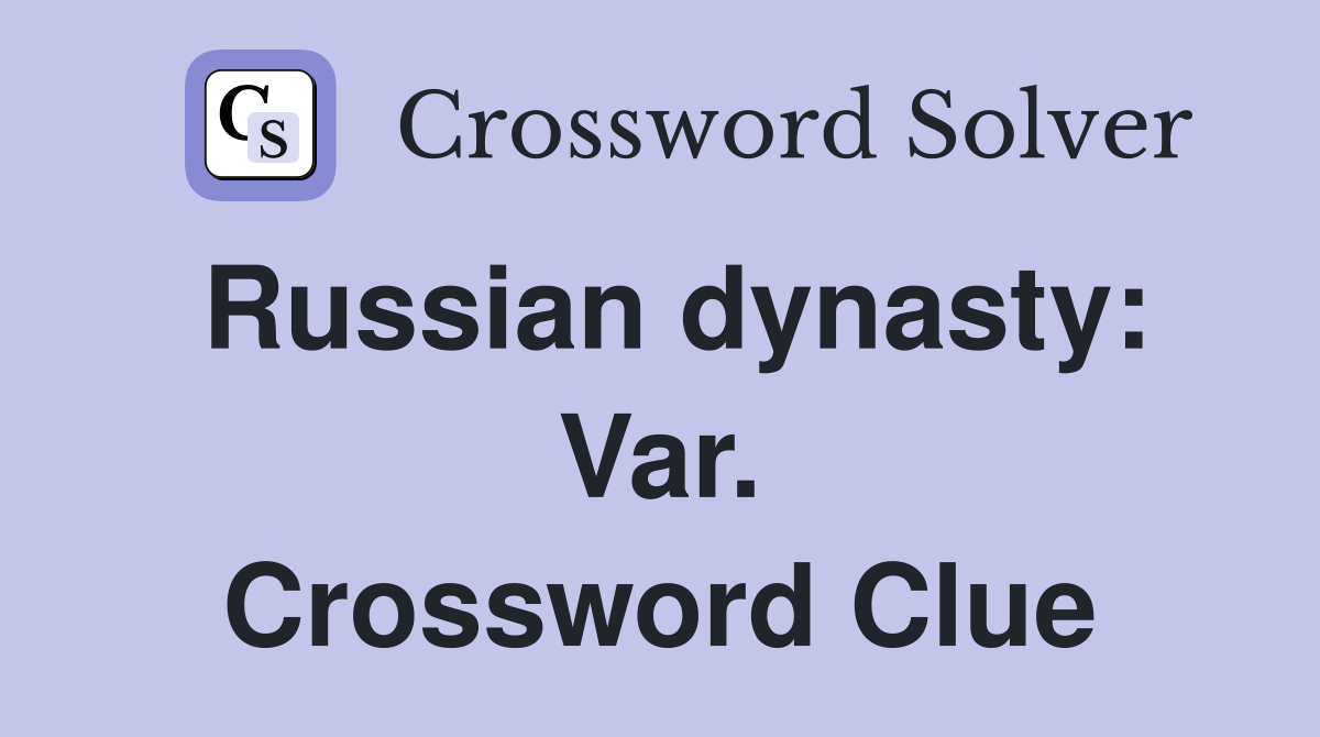 Russian dynasty: Var. Crossword Clue