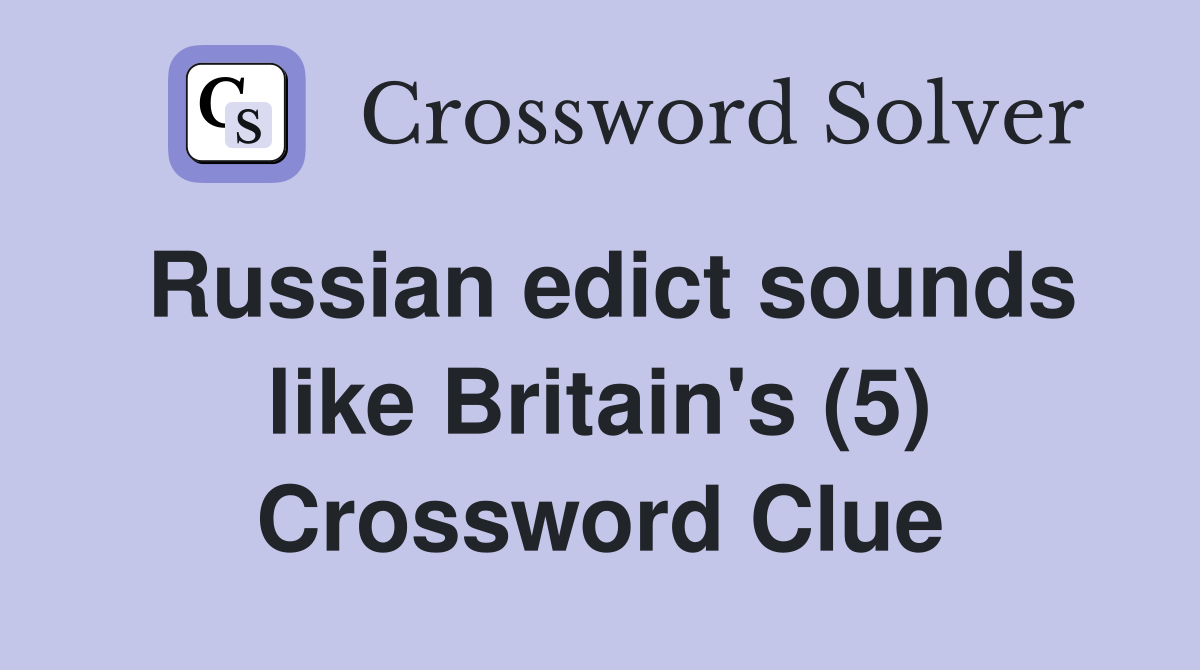 Russian edict sounds like Britain's (5) Crossword Clue