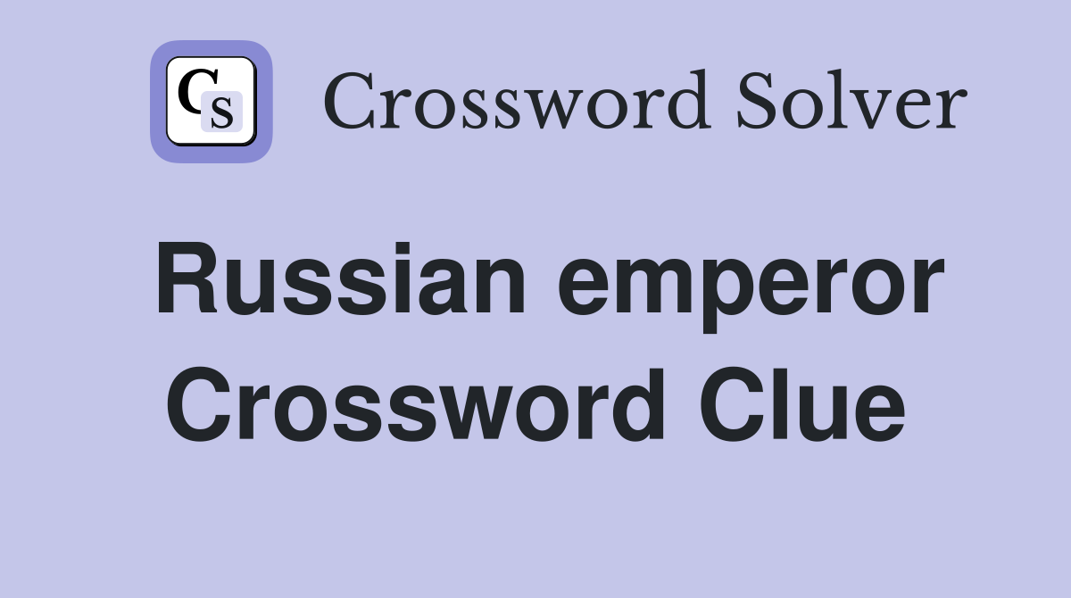 Russian emperor Crossword Clue