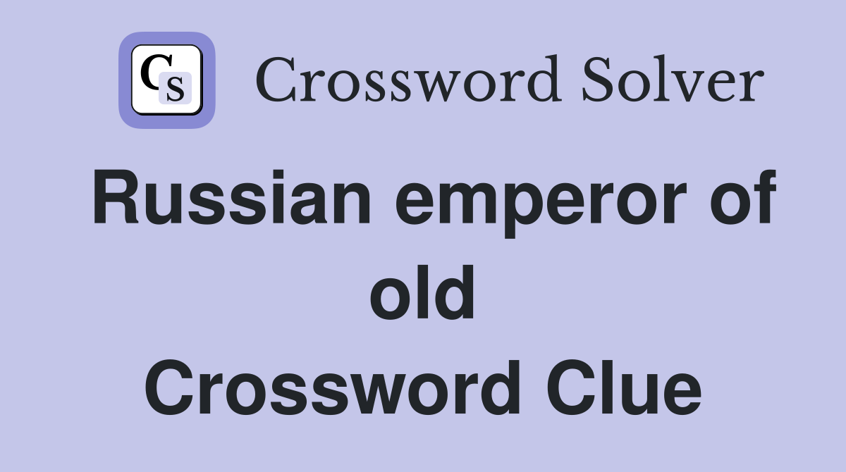 Russian emperor of old Crossword Clue