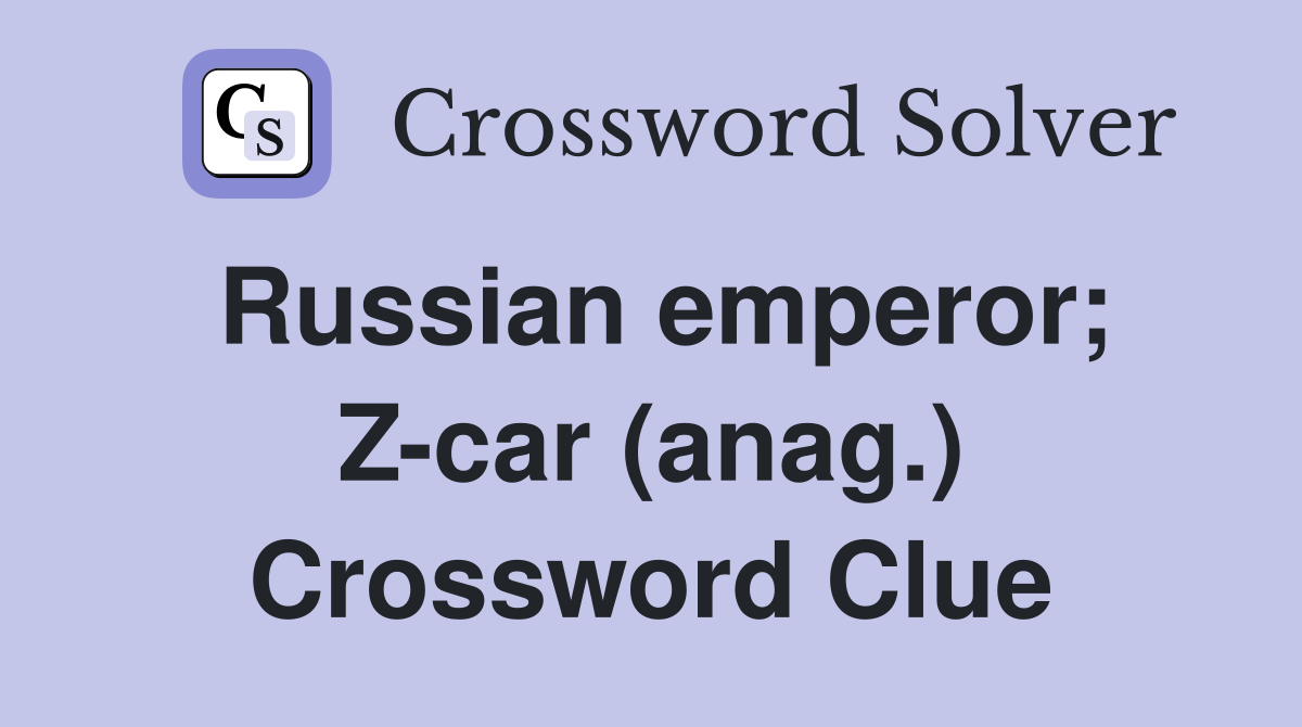 Russian emperor; Z-car (anag.) Crossword Clue
