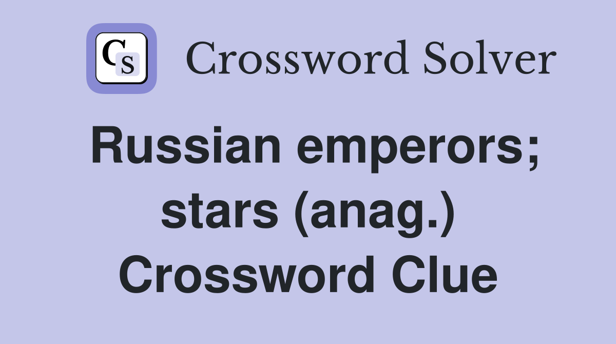 Russian emperors; stars (anag.) Crossword Clue