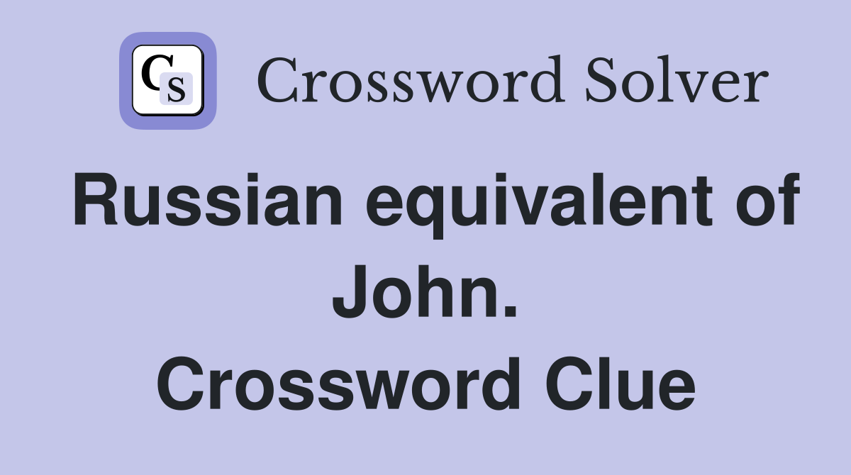 Russian equivalent of John. Crossword Clue