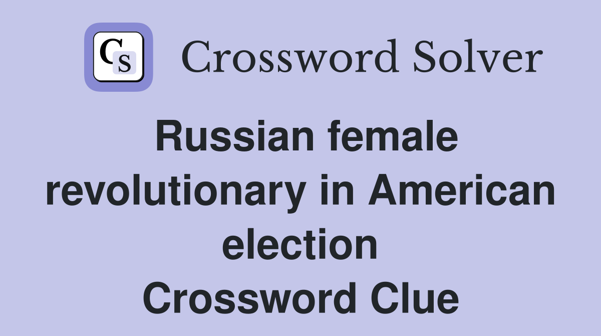 Russian female revolutionary in American election Crossword Clue