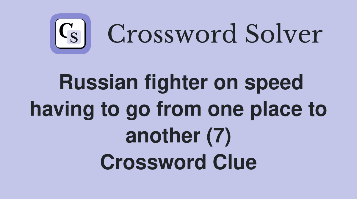 Russian fighter on speed having to go from one place to another (7) Crossword Clue