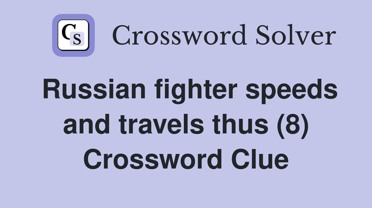 Russian fighter speeds and travels thus (8) Crossword Clue