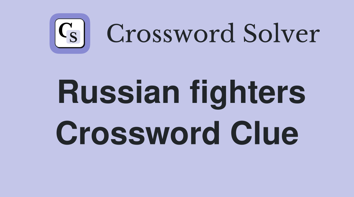 Russian fighters Crossword Clue