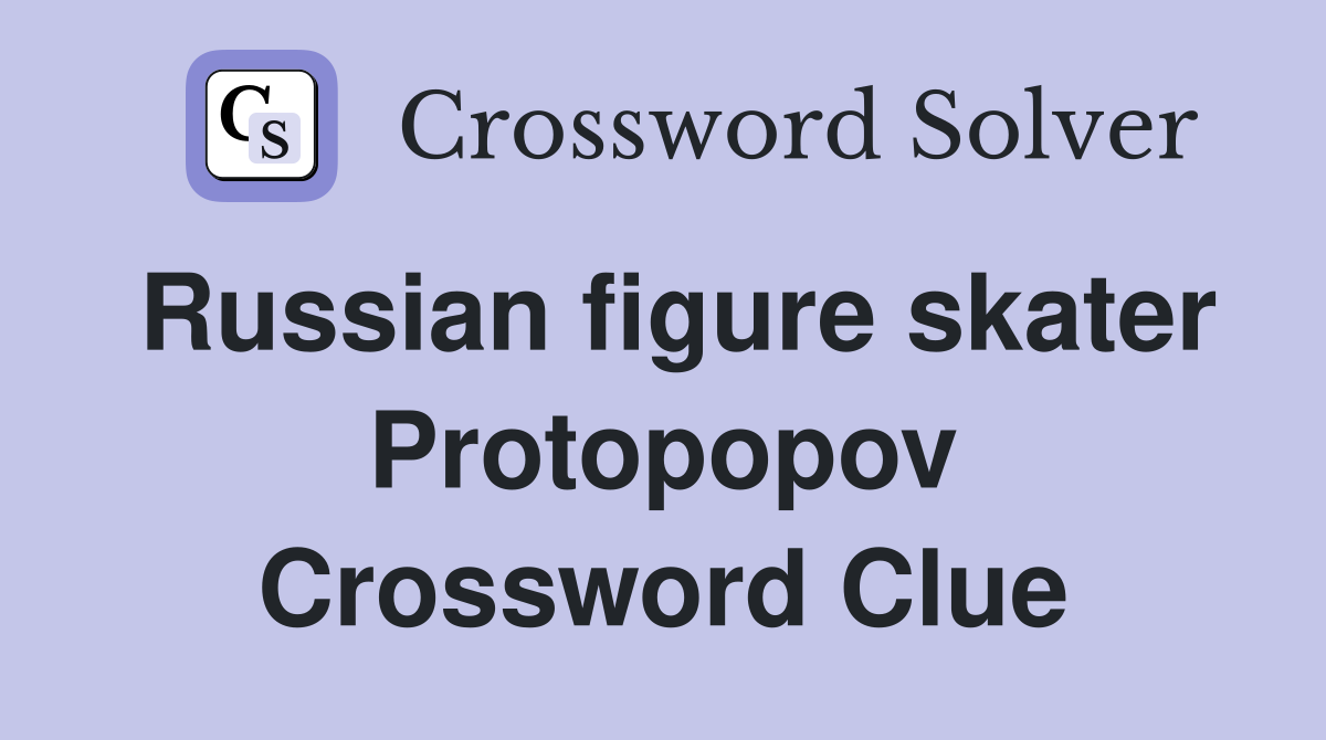 Russian figure skater Protopopov Crossword Clue