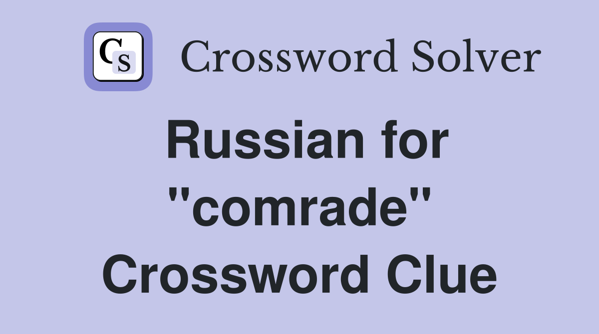 Russian for "comrade" Crossword Clue