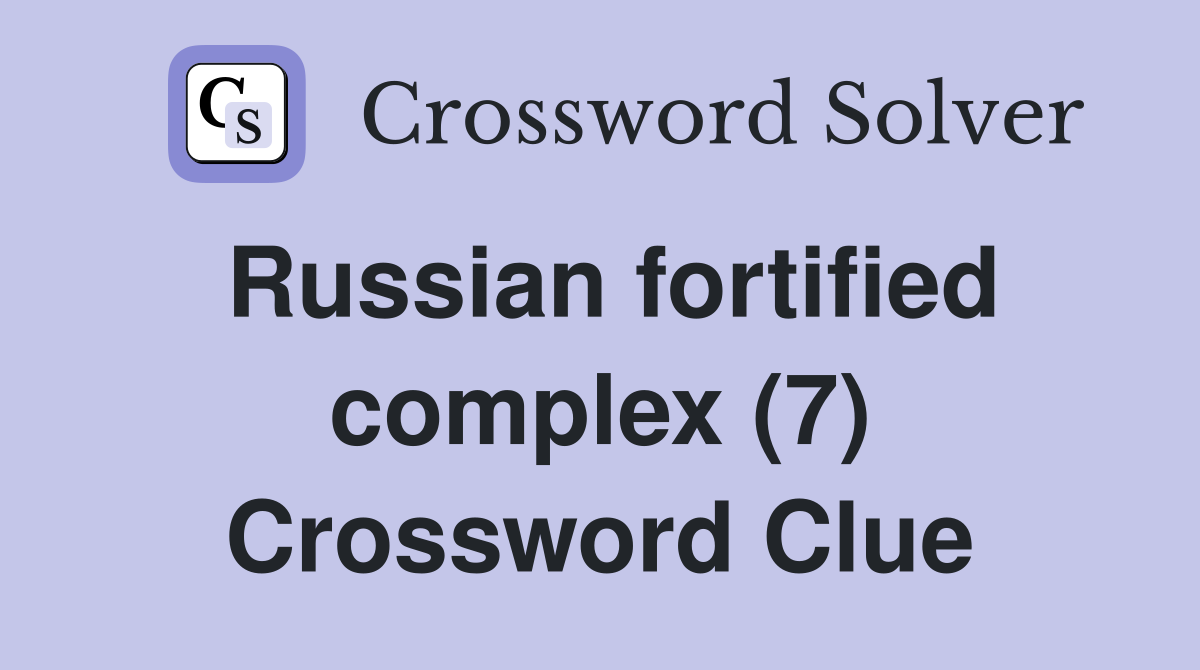 Russian fortified complex (7) Crossword Clue