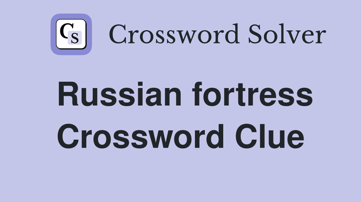 Russian fortress Crossword Clue