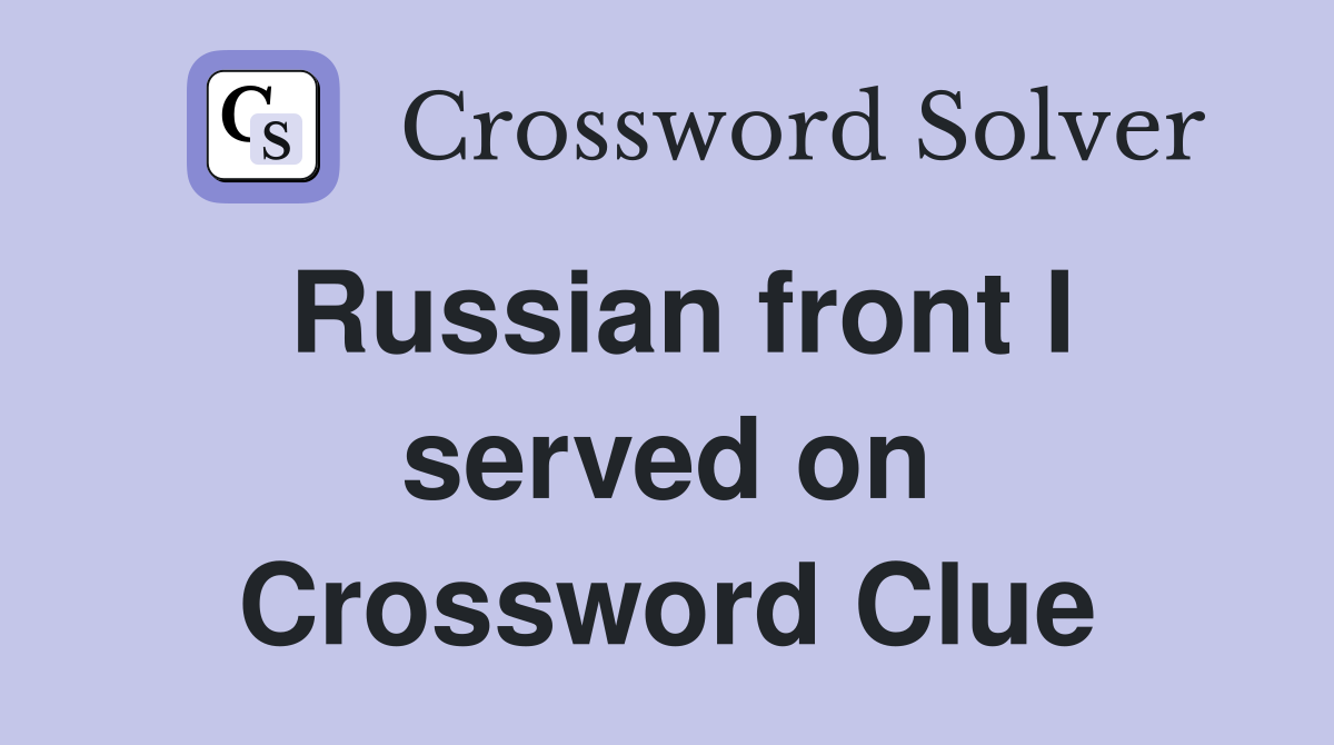 Russian front I served on Crossword Clue