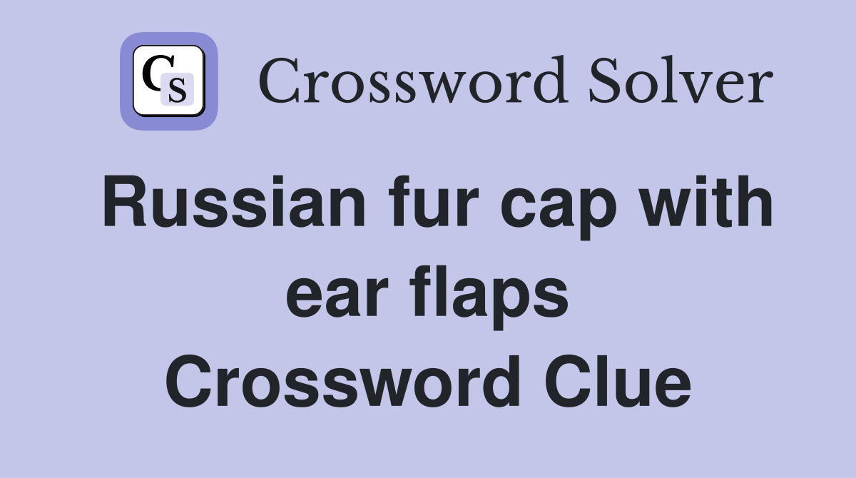 Russian fur cap with ear flaps Crossword Clue